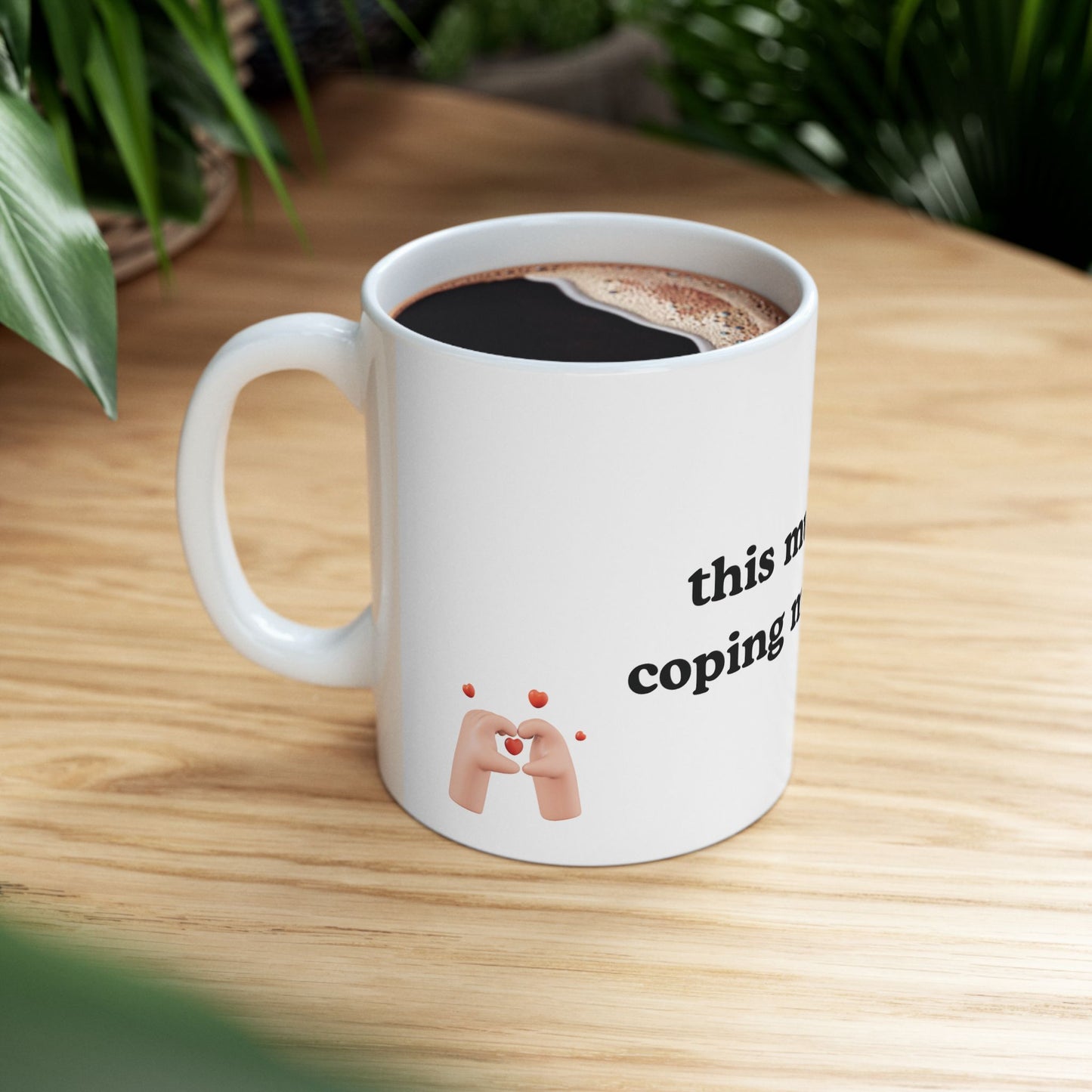 This Mug Is My Coping Mechanism Ceramic Mug — Funny Self-Care Coffee Cup (11oz)
