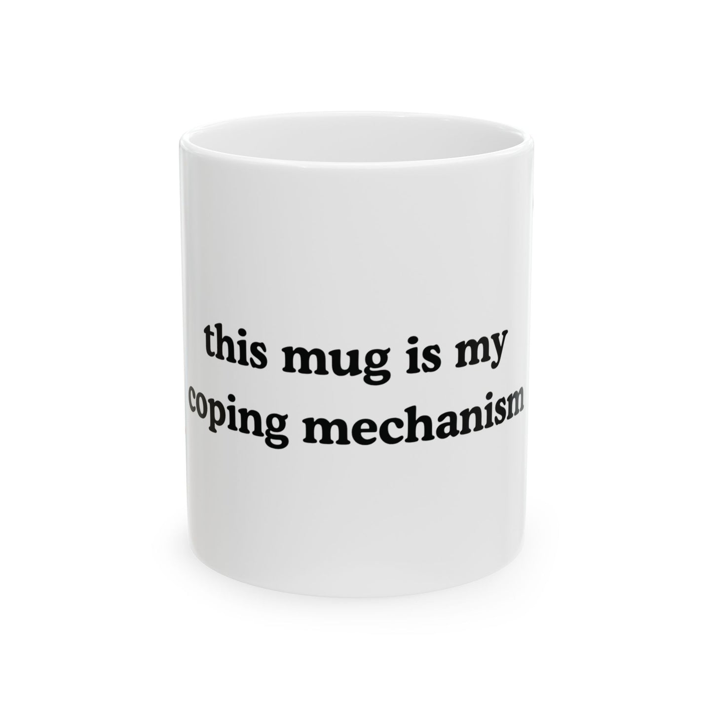 This Mug Is My Coping Mechanism Ceramic Mug — Funny Self-Care Coffee Cup (11oz)
